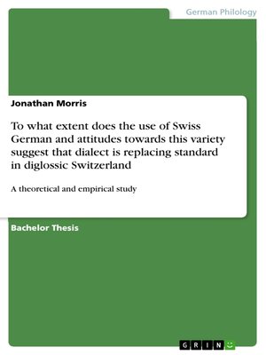 cover image of To what extent does the use of Swiss German and attitudes towards this variety suggest that dialect is replacing standard in diglossic Switzerland